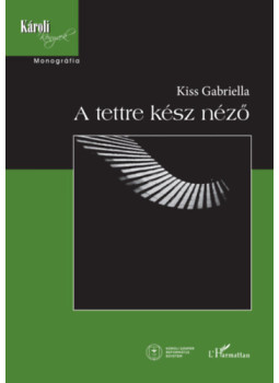 Kiss Gabriella - A tettre kész néző Kiss Gabriella - A tettre kész néző, null 2024 antikvár könyv