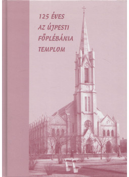 Kadlecovits Géza - 125 éves az újpesti Főplébánia templom Kadlecovits Géza - 125 éves az újpesti Főplébánia templom, Budapest 2007 antikvár könyv