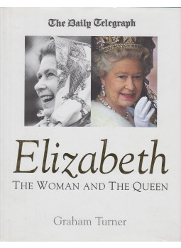 Turner, Graham - Elizabeth: The Woman and the Queen Turner, Graham - Elizabeth: The Woman and the Queen, London 2002 antikvár könyv