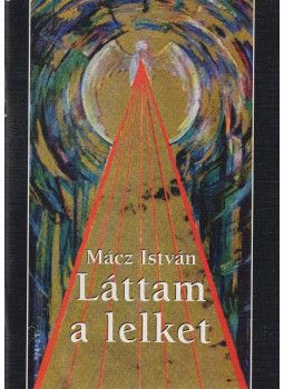 Mácz István - Láttam a lelket, Budapest 1998 antikvár könyv