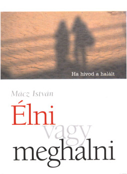 Mácz István - Élni vagy meghalni? (Dedikált), Budapest 2004 antikvár könyv