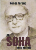 Kenéz Ferenc - Aki soha nem kellett
