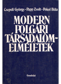 Csepeli György, Papp Zsolt, Pokol Béla - Modern polgári társadalomelméletek Csepeli György, Papp Zsolt, Pokol Béla - Modern polgári társadalomelméletek, Budapest 1987 antikvár könyv