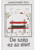 Janikovszky Éva - De szép ez az élet!