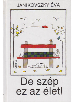 Janikovszky Éva - De szép ez az élet! Janikovszky Éva - De szép ez az élet!, Budapest 2008 antikvár könyv