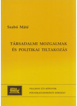 Szabó Máté - Társadalmi mozgalmak és politikai tiltakozás, Budapest 1998 antikvár könyv