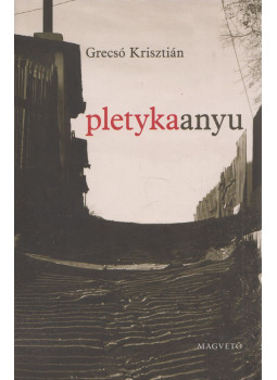 Grecsó Krisztián - Pletykaanyu Grecsó Krisztián - Pletykaanyu, Budapest 2013 antikvár könyv