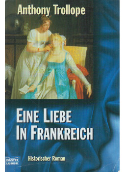 TROLLOPE. ANTHONY - Eine Liebe in Frankreich TROLLOPE. ANTHONY - Eine Liebe in Frankreich, Bergisch Gladbach 1998 antikvár könyv