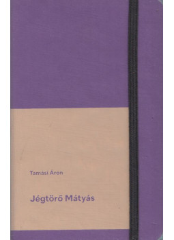 Tamási Áron - Jégtörő Mátyás Tamási Áron - Jégtörő Mátyás, null 2022 antikvár könyv