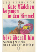 Ute Ehrhardt  - Gute Mädchen kommen in den Himmel, böse überall hin