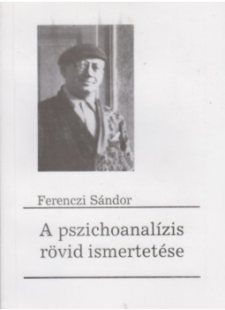 Ferenczi Sándor - A pszichoanalízis rövid ismertetése Ferenczi Sándor - A pszichoanalízis rövid ismertetése, null 2002 antikvár könyv