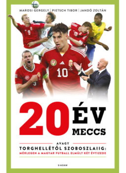 Jandó Zoltán, Marosi Gergely, Pietsch Tibor - 20 év, 20 meccs Jandó Zoltán, Marosi Gergely, Pietsch Tibor - 20 év, 20 meccs, null 2024 antikvár könyv