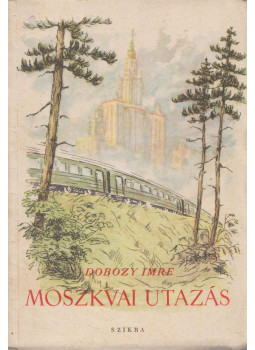 Dobozy Imre - Moszkvai utazás Dobozy Imre - Moszkvai utazás, Budapest 1955 antikvár könyv