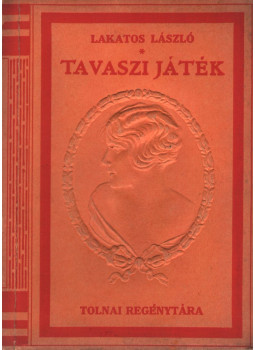 Lakatos László - Tavaszi játék Lakatos László - Tavaszi játék, Budapest 0 antikvár könyv