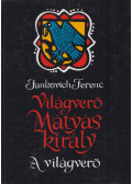 Jankovich Ferenc - Világverő Mátyás király - A világverő