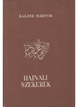 Kalász Márton - Hajnali szekerek Kalász Márton - Hajnali szekerek, Pécs 1955 antikvár könyv