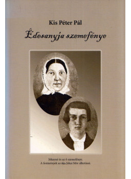 Kis Péter Pál - Édesanyja szemefénye, Nyíregyháza 2013 antikvár könyv