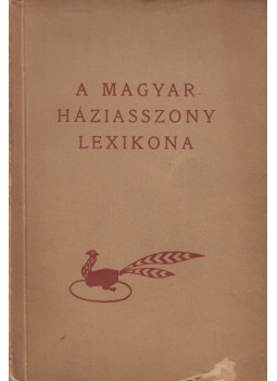 Somogyi Béla, Stumpf Károlyné, Z. Tábori Piroska - A magyar háziasszony lexikona Somogyi Béla, Stumpf Károlyné, Z. Tábori Piroska - A magyar háziasszony lexikona, Budapest 1936 antikvár könyv