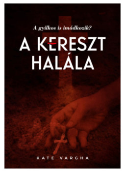 Kate Vargha - A kereszt halála - dedikált Kate Vargha - A kereszt halála - dedikált, null 2024 antikvár könyv