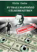 Vörös Csaba - Futballmaffiózó célkeresztben