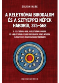 Sólyom Márk - A Keletrómai Birodalom és a sztyeppei népek háborúi, 375-568