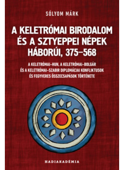Sólyom Márk - A Keletrómai Birodalom és a sztyeppei népek háborúi, 375-568 Sólyom Márk - A Keletrómai Birodalom és a sztyeppei népek háborúi, 375-568, null 2024 antikvár könyv