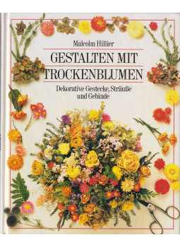 Hillier, Malcolm - Gestalten mit Trockenblumen, Bindlach 1996 antikvár könyv