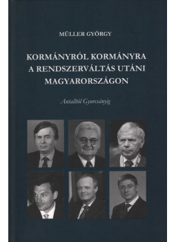 Müller György - Kormányról kormányra a rendszerváltás utáni Magyarországon, Budapest 2008 antikvár könyv