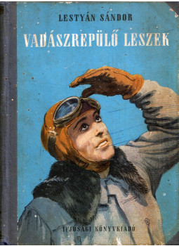Lestyán Sándor - Vadászrepülő leszek Lestyán Sándor - Vadászrepülő leszek, Budapest 1954 antikvár könyv