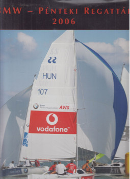 Litkey Farkas - BMW - Pénteki regatták 2006 Litkey Farkas - BMW - Pénteki regatták 2006, Budapest 2006 antikvár könyv