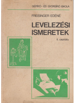 Freisinger Edéné - Levelezési ismeretek a gépíró és gyorsírós iskola II. osztály, Budapest 1985 antikvár könyv