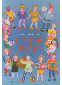 Hegedűsné Kripák Ildikó - Ünnepváró Hegedűsné Kripák Ildikó - Ünnepváró, Celldömölk 2006 antikvár könyv
