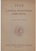 Kállai Ernő - 1948 - A magyar képzőművészet ujabb irányai