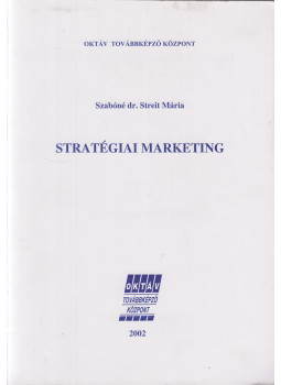 Szabóné Dr. Streit Mária - Stratégiai marketing Szabóné Dr. Streit Mária - Stratégiai marketing, Budapest 2002 antikvár könyv