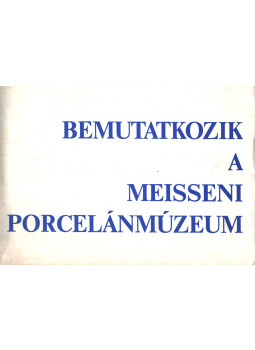  - Bemutatkozik a Meisseni Porcelánmúzeum, Budapest 1987 antikvár könyv