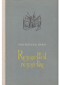 Boldizsár Iván - Reggeltől reggelig
