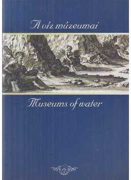 Deák Antal András, Fejér László, Kaján Imre - A víz múzeumai / Museums of Water, Budapest 2003 antikvár könyv