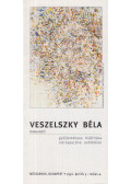 Körner Éva,Regős Andrea (szerk.) - Veszelszky Béla (1905-1977) gyűjteményes kiállítása / Retrospective Exhibition