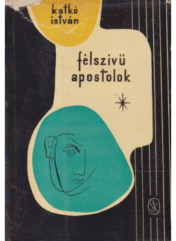 Katkó István - Félszívű apostolok Katkó István - Félszívű apostolok, Budapest 1958 antikvár könyv