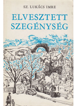Sz. Lukács Imre - Elvesztett szegénység (dedikált) Sz. Lukács Imre - Elvesztett szegénység (dedikált), Budapest 1973 antikvár könyv