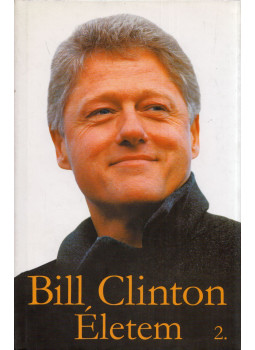 Bill Clinton - Életem 2. Bill Clinton - Életem 2., Budapest 2004 antikvár könyv