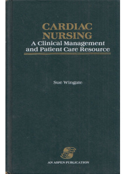Sue Wingate - Cardiac Nursing: A Clinical Management and Patient Care Resource, Gaithersburg, Maryland 1991 antikvár könyv