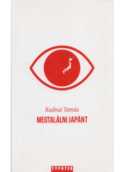 Radnai Tamás - Megtalálni Japánt (dedikált) Radnai Tamás - Megtalálni Japánt (dedikált), Budapest 2012 antikvár könyv