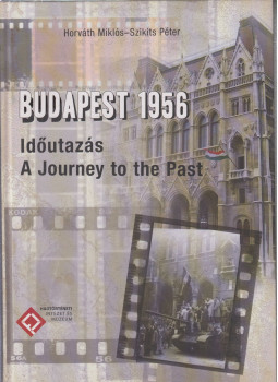 Horváth Miklós, Szikits Péter - Budapest 1956 Horváth Miklós, Szikits Péter - Budapest 1956, 2016 antikvár könyv