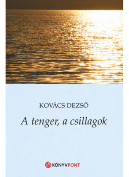 Kovács Dezső - A tenger, a csillagok Kovács Dezső - A tenger, a csillagok, null 2024 antikvár könyv