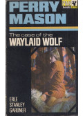 Erle Stanley Gardner - The Case of the Waylaid Wolf