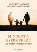 Dr. Horánszky Nándorné Nagyrévi Czike Kornélia - Mindent a gyermekért!