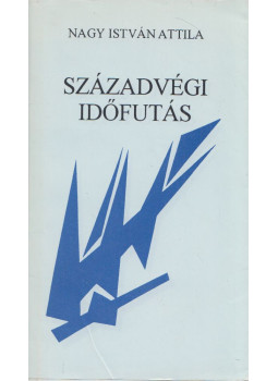 Nagy István Attila - Századvégi időfutás Nagy István Attila - Századvégi időfutás, Nyíregyháza 1994 antikvár könyv