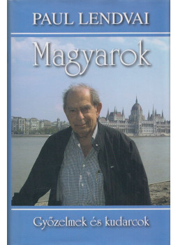 Paul Lendvai - Magyarok - Győzelmek és kudarcok (dedikált) Paul Lendvai - Magyarok - Győzelmek és kudarcok (dedikált), Budapest 2009 antikvár könyv
