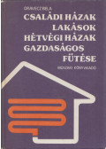 Orovecz Béla - Családi házak, lakások, hétvégi házak gazdaságos fűtése